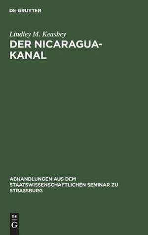 Der Nicaragua-Kanal: Geschichte und Beurtheilung des Projekts de Lindley Miller Keasbey