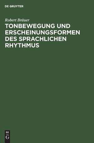 Tonbewegung und Erscheinungsformen des sprachlichen Rhythmus: Profile des deutschen Sankverses de Robert Bräuer