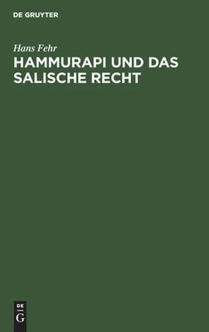 Hammurapi und das salische Recht: eine Rechtsvergleichung de Hans Fehr