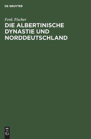 Die Albertinische Dynastie und Norddeutschland: ein deutsches Wort zu den Parlamentswahlen Sachsens de Ferdinand Fischer