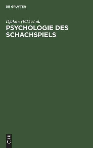 Psychologie des Schachspiels: auf der Grundlage psychotechnischer Experimente an den Teilnehmern des Internationalen Schachturniers zu Moskau 1925 de I. N. Djakov