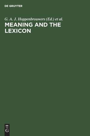 Meaning and the lexicon: [proceedings of the 2. Internat. Colloquium on the Interdisciplinary Study of the Semantics of Natural Language ... at Cleves ... from Aug. 30 till Sept. 2, 1983] de Geer A. Hoppenbrouwers