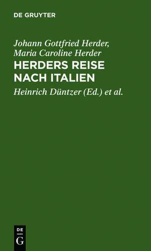 Herders Reise nach Italien: Herders Briefwechsel mit seiner Gattin ; vom August 1788 bis Juli 1789 de Johann Gottfried Herder