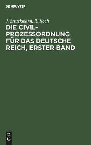 Die Civilprozeßordnung für das Deutsche Reich: nebst den auf den Civilprozeß bezüglichen Bestimmungen des Gerichtsverfassungsgesetzes und den Einführungsgesetzen ; in der Fassung vom 20. Mai 1898 ; Kommentar de J. Struckmann