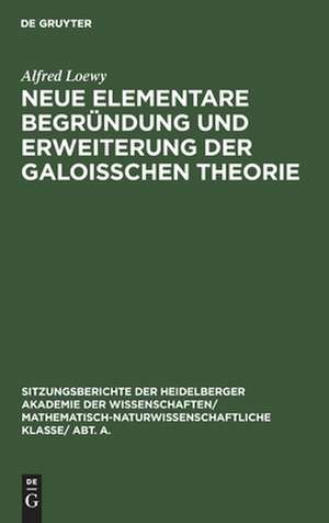 Neue elementare Begründung und Erweiterung der Galoisschen Theorie: <Fortsetzung> de Alfred Loewy