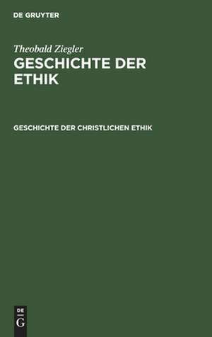 Geschichte der christlichen Ethik de Theobald Ziegler