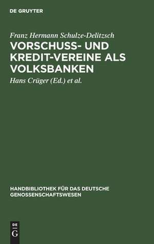 Vorschuss- und Kredit-Vereine als Volksbanken: praktische Anweisung zu deren Einrichtung und Gründung de Franz Hermann Schulze-Delitzsch