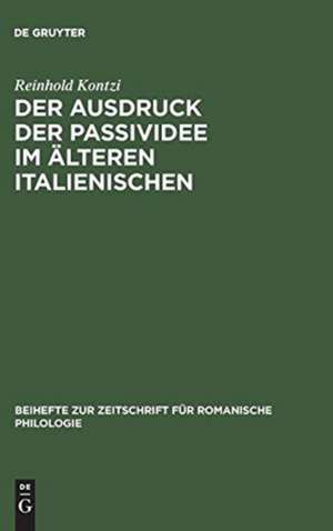 Der Ausdruck der Passividee im älteren Italienischen de Reinhold Kontzi