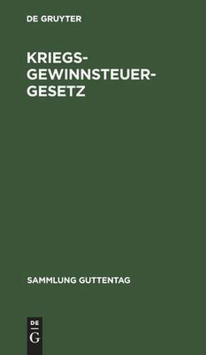 Kriegsgewinnsteuergesetz : Gesetz zur Besteuerung der Kriegsgewinne nebst amtlicher Begründung und Auszug aus den Verhandlungen der Reichstagskommission.