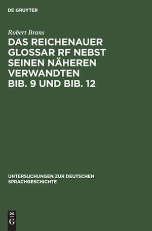 Das Reichenauer Glossar Rf nebst seinen näheren Verwandten Bib. 9 und Bib. 12 de Robert Brans