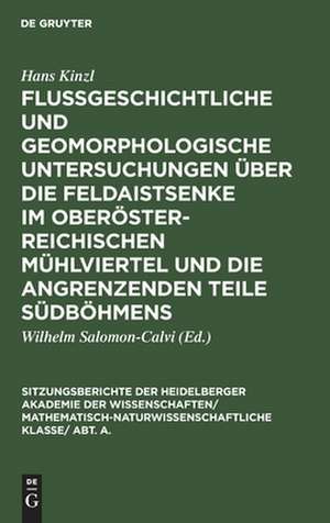 Flußgeschichtliche und geomorphologische Untersuchungen über die Feldaistsenke im oberösterreichischen Mühlviertel und die angrenzenden Teile Südböhmens de Hans Kinzl