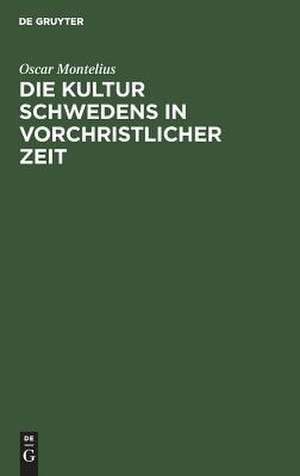 Die Kultur Schwedens in vorchristlicher Zeit ; [mit 190 Holzschn.] de Oscar Montelius