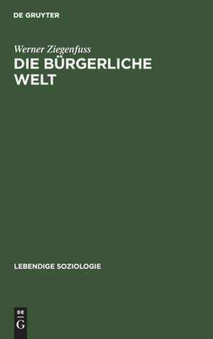 Die bürgerliche Welt de Werner Ziegenfuss