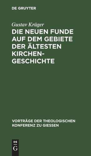 Die neuen Funde auf dem Gebiete der ältesten Kirchengeschichte (1889 - 1898) de Gustav Krüger