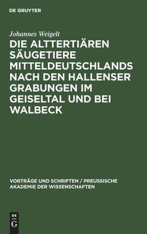 Die alttertiären Säugetiere Mitteldeutschlands nach den Hallenser Grabungen im Geiseltal und bei Walbeck de Johannes Weigelt