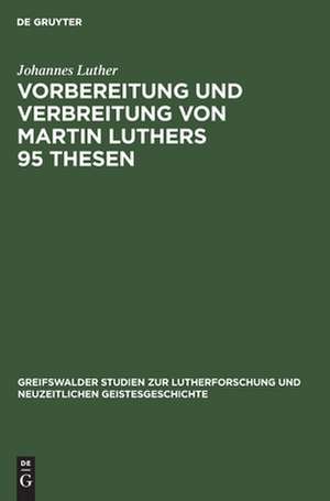 Vorbereitung und Verbreitung von Martin Luthers 95 Thesen de Johannes Luther