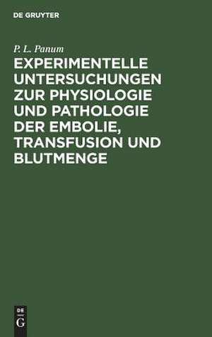 Experimentelle Untersuchungen zur Physiologie und Pathologie der Embolie, Transfusion und Sutmenge de Peter Ludwig Panum