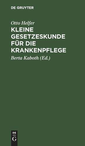 Kleine Gesetzeskunde für die Krankenpflege de Otto Helfer