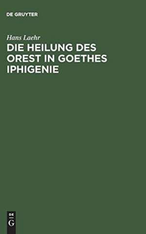 Die Heilung des Orest in Goethes Iphigenie de Hans Laehr