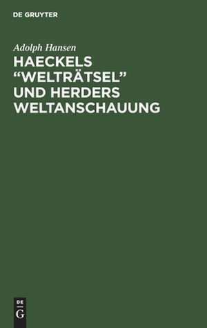 Haeckels 'Welträtsel' und Herders Weltanschauung de Adolf Hansen