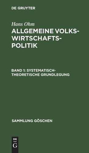 systematisch-theoretische Grundlegung: aus: Allgemeine Volkswirtschaftspolitik, Bd. 1 de Hans Ohm