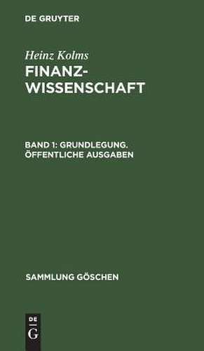 Grundlegung, öffentliche Ausgaben: aus: Finanzwissenschaft, 1 de Heinz Kolms