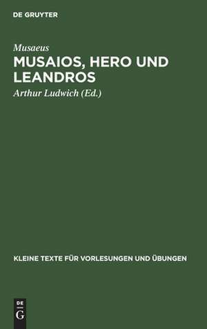 Musaios, Hero und Leandros: mit ausgewählten Varianten und Scholien de Musaeus