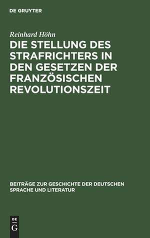 Die Stellung des Strafrichters in den Gesetzen der französischen Revolutionszeit: (1791 - 1810) de Reinhard Höhn