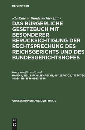 §§ 1297 - 1302, 1353 - 1390, 1408 - 1518, 1558 - 1563, 1588: aus: Das Bürgerliche Gesetzbuch : mit besonderer Berücksichtigung der Rechtsprechung des Reichsgerichts und des Bundesgerichtshofes ; Kommentar, Bd. 4, T. 1 de Georg Scheffler