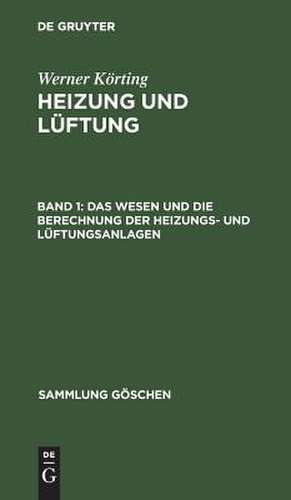 Das Wesen und die Berechnung der Heizungs- und Lüftungsanlagen: aus: Heizung und Lüftung, 1 de Johannes Körting