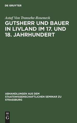 Gutsherr und Bauer in Livland im 17. und 18. Jahrhundert ; mit drei historischen und ethnographischen Karten de Astaf Transehe-Roseneck