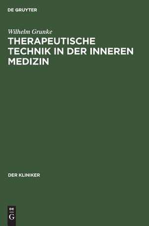 Therapeutische Technik in der inneren Medizin de Wilhelm Grunke