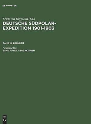 Deutsche Südpolar-Expedition 1901-1903, Band 10/Teil 1, Die Aktinien de Erich von Drygalski