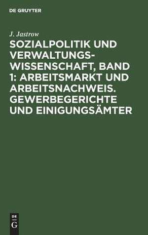 Sozialpolitik und Verwaltungswissenschaft: Aufsätze und Abhandlungen de J. Jastrow