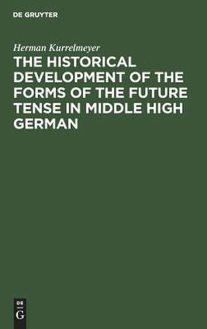 The historical development of the forms of the future tense in middle high German de Herman Kurrelmeyer