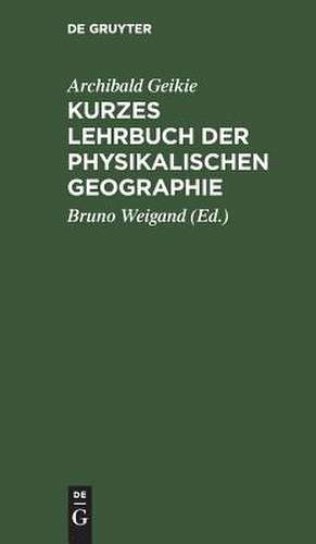 Kurzes Lehrbuch der physikalischen Geographie de Archibald Geikie