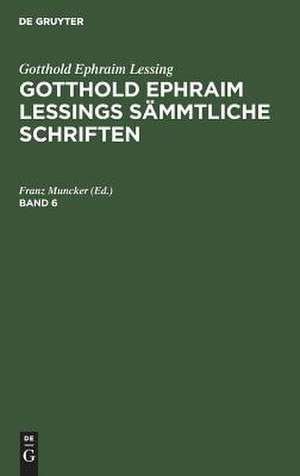 [Sämtliche Schriften] Gotthold Ephraim Lessings sämtliche Schriften: Bd. 6 de Gotthold Ephraim Lessing