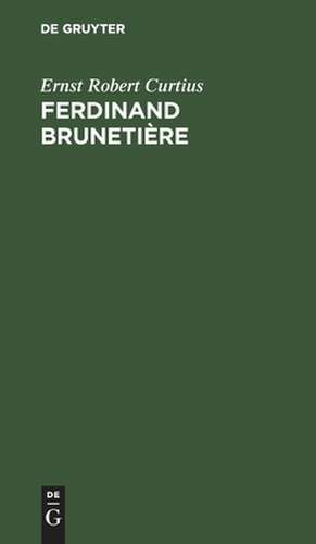 Ferdinand Brunetière: Beitrag zur Geschichte der französischen Kritik de Ernst Robert Curtius