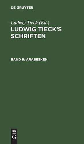 Arabesken: Denkwürdige Geschichtschronik der Schildbürger. Die sieben Weiber des Saubart. Leben des berühmten Kaisers Abraham Tonelli. Das jüngste Gericht: aus: [Schriften] Ludwig Tieck's Schriften, Bd. 9 de Ludwig Tieck