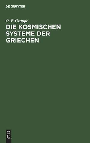 Die kosmischen Systeme der Griechen de Otto Friedrich Gruppe