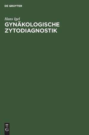 Gynäkologische Zytodiagnostik: Atlas u. Leitfaden de Hans Igel