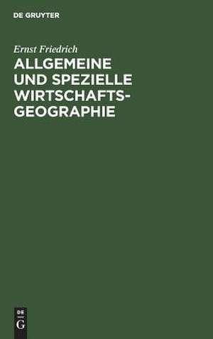 Allgemeine und spezielle Wirtschaftsgeographie de Ernst Friedrich