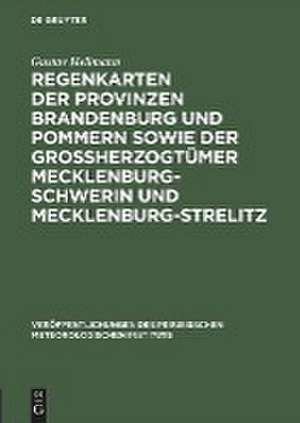 Regenkarten der Provinzen Brandenburg und Pommern sowie der Grossherzogtümer Mecklenburg-Schwerin und Mecklenburg-Strelitz: mit erläuterndem Text und Tabellen de Gustav Hellmann