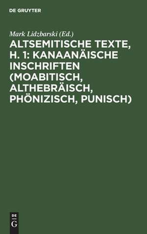 Kanaanäische Inschriften (moabitisch, althebräisch, phönizisch, punisch): aus: Altsemitische Texte, H, 1 de Mark Lidzbarski