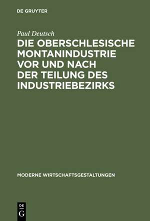 Die oberschlesische Montanindustrie vor und nach der Teilung des Industriebezirks de Paul Deutsch