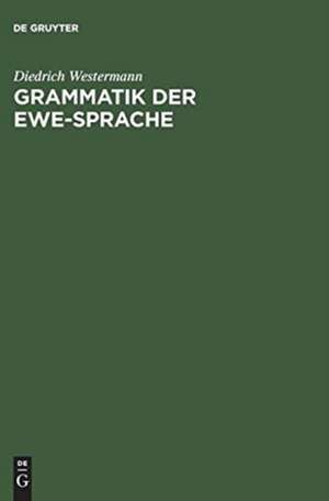 Grammatik der Ewe-Sprache de Diedrich Westermann