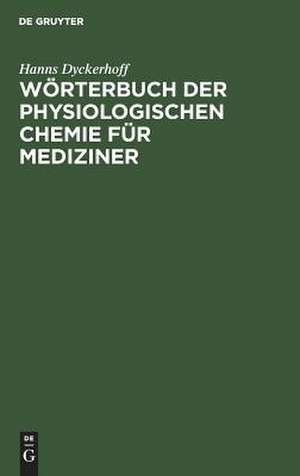 Wörterbuch der physiologischen Chemie: für Mediziner de Hanns Dyckerhoff