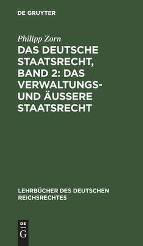 Das Verwaltungs- und äußere Staatsrecht: Bd. 2 de Philipp Zorn