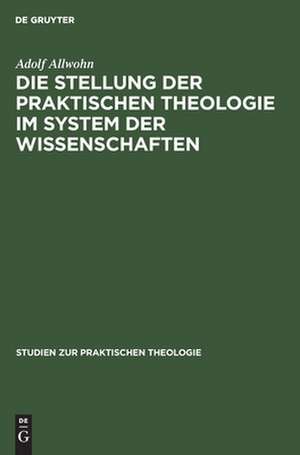 Die Stellung der praktischen Theologie im System der Wissenschaften de Adolf Allwohn