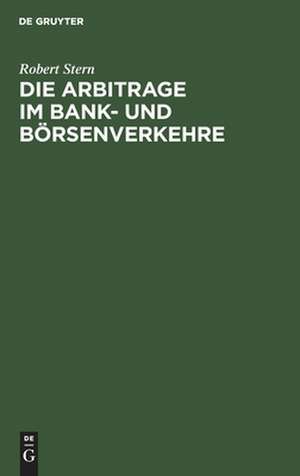 Die Arbitrage im Bank- und Börsenverkehre de Robert Stern